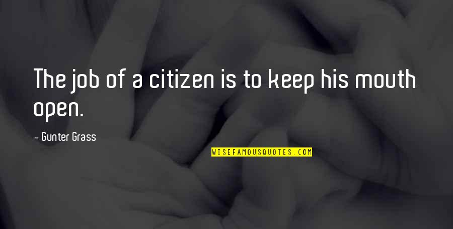 Fill Yourself With Love Quotes By Gunter Grass: The job of a citizen is to keep