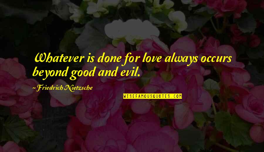 Fillarilehti Quotes By Friedrich Nietzsche: Whatever is done for love always occurs beyond Fillarilehti Quotes By Friedrich Nietzsche: Whatever is done for love always occurs beyond