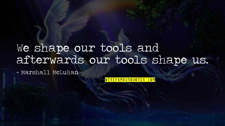 Fille Cainglet Quotes By Marshall McLuhan: We shape our tools and afterwards our tools
