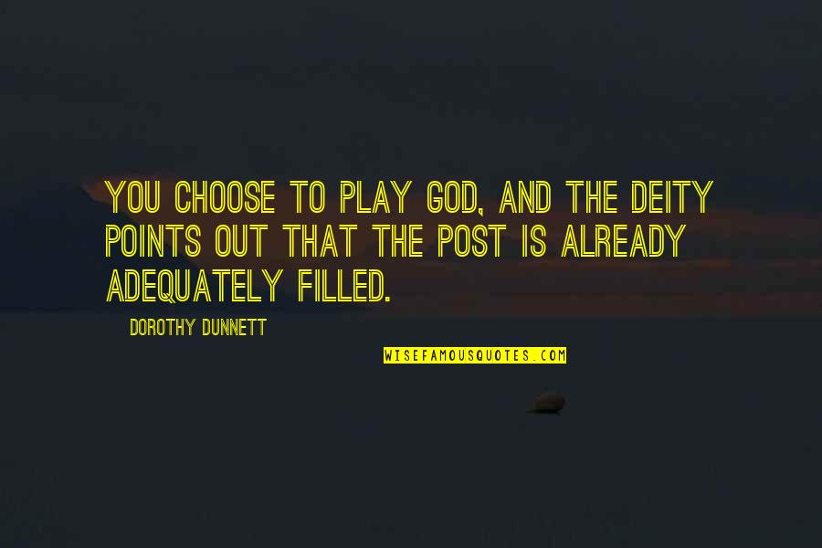 Filled Out Quotes By Dorothy Dunnett: You choose to play God, and the Deity