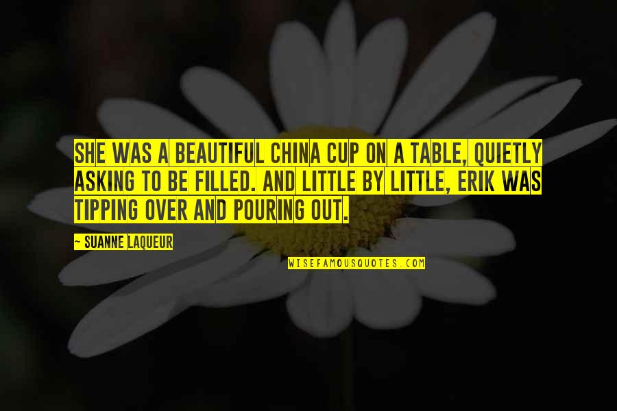 Filled Out Quotes By Suanne Laqueur: She was a beautiful china cup on a