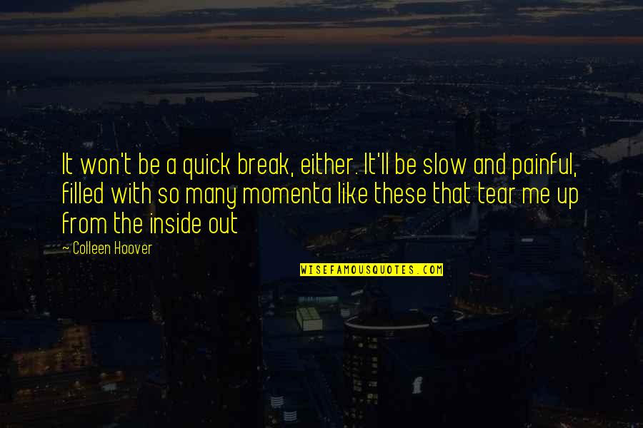 Filled Up Quotes By Colleen Hoover: It won't be a quick break, either. It'll