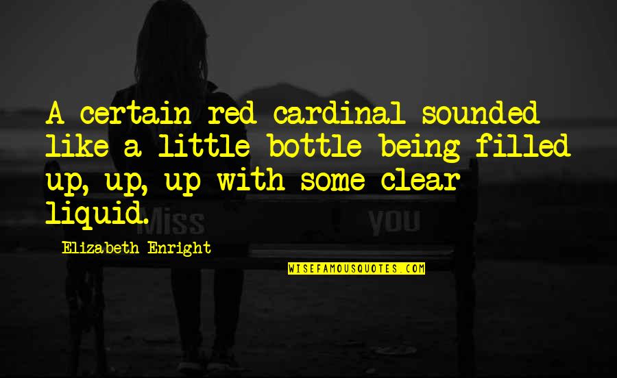 Filled Up Quotes By Elizabeth Enright: A certain red cardinal sounded like a little