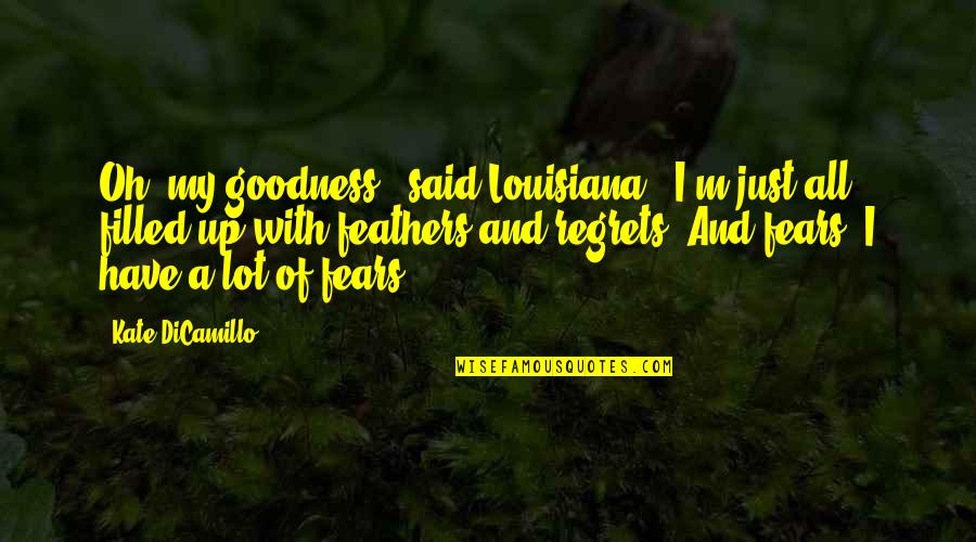 Filled Up Quotes By Kate DiCamillo: Oh, my goodness," said Louisiana. "I'm just all