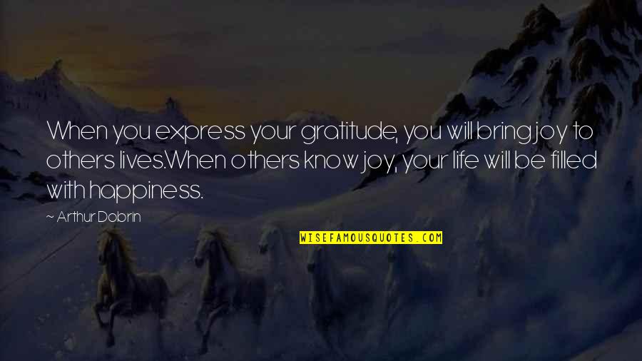 Filled With Gratitude Quotes By Arthur Dobrin: When you express your gratitude, you will bring