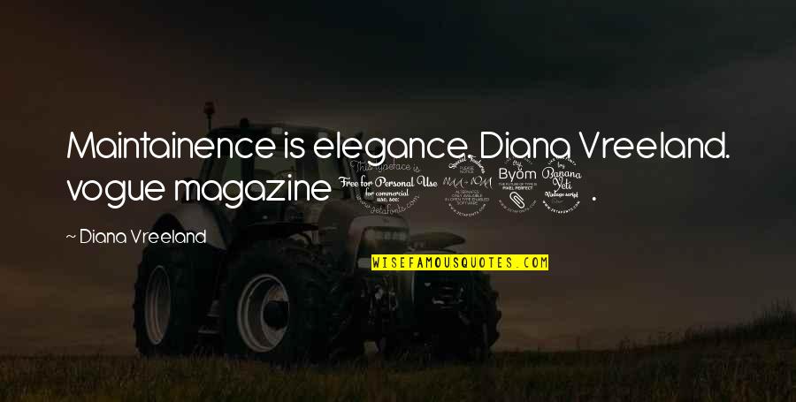 Filled With Gratitude Quotes By Diana Vreeland: Maintainence is elegance. Diana Vreeland. vogue magazine 1984.