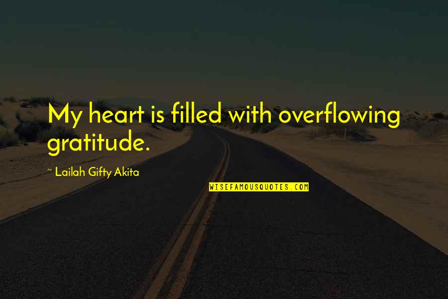 Filled With Gratitude Quotes By Lailah Gifty Akita: My heart is filled with overflowing gratitude.