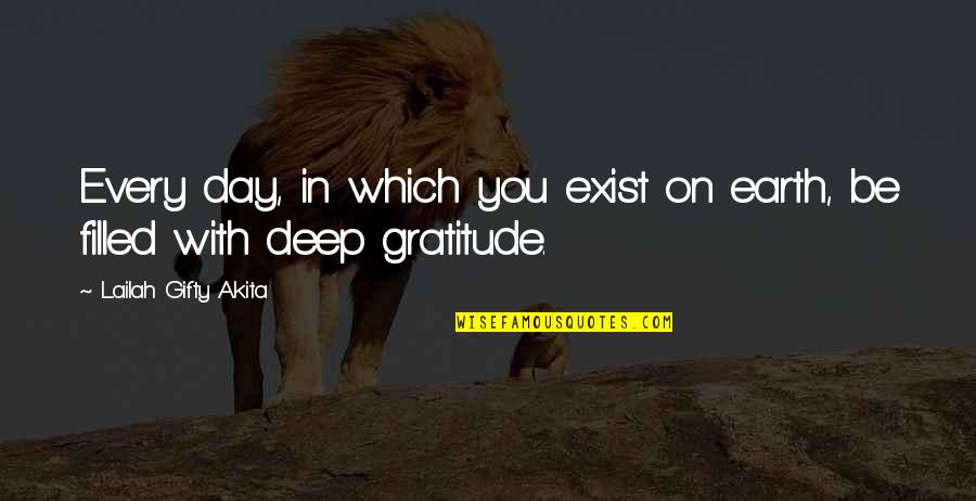 Filled With Gratitude Quotes By Lailah Gifty Akita: Every day, in which you exist on earth,
