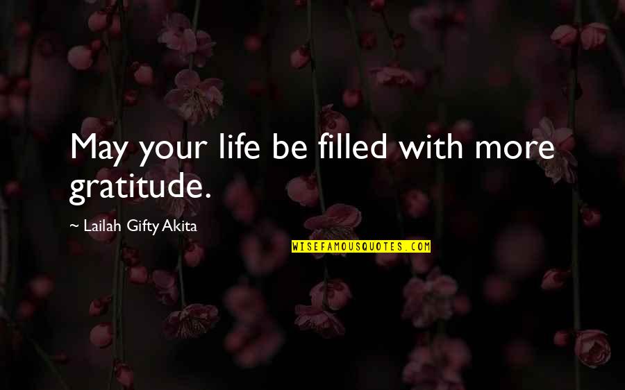 Filled With Gratitude Quotes By Lailah Gifty Akita: May your life be filled with more gratitude.
