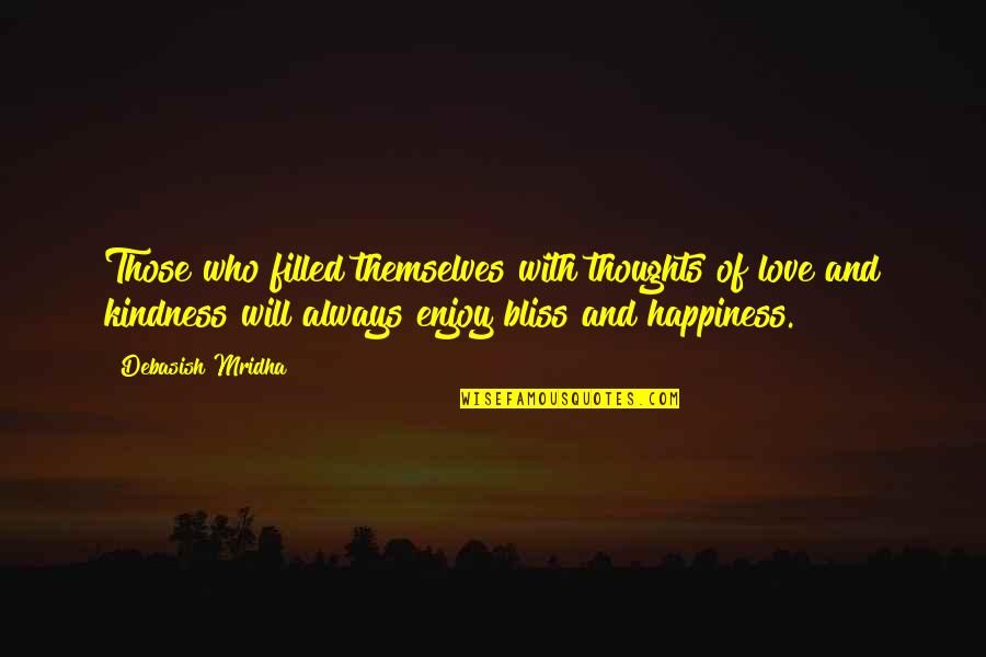 Filled With Happiness Quotes By Debasish Mridha: Those who filled themselves with thoughts of love