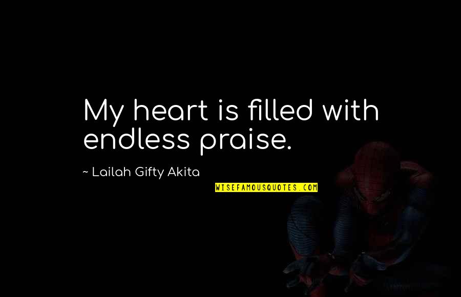 Filled With Happiness Quotes By Lailah Gifty Akita: My heart is filled with endless praise.