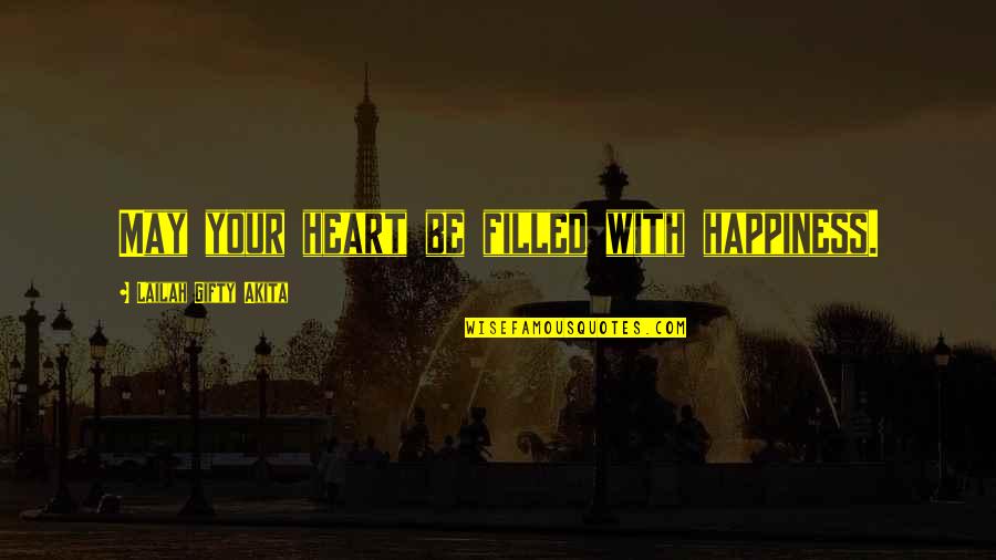 Filled With Happiness Quotes By Lailah Gifty Akita: May your heart be filled with happiness.