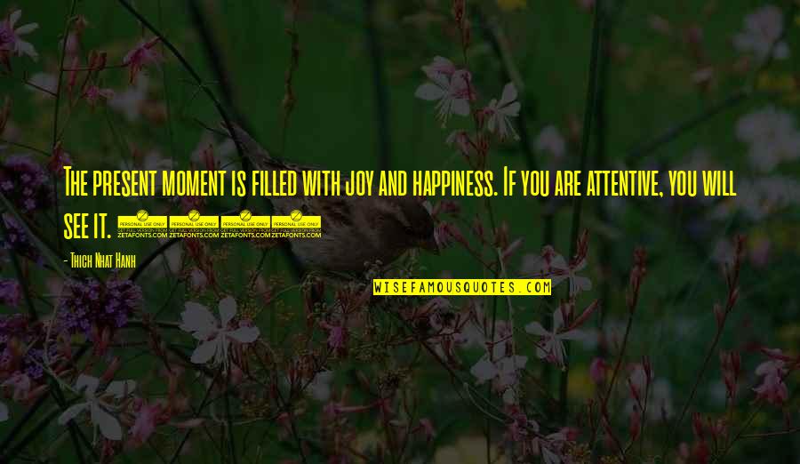 Filled With Happiness Quotes By Thich Nhat Hanh: The present moment is filled with joy and
