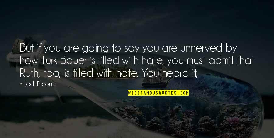Filled With Hate Quotes By Jodi Picoult: But if you are going to say you