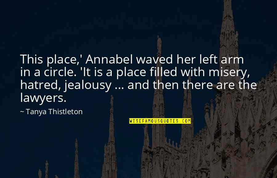 Filled With Hatred Quotes By Tanya Thistleton: This place,' Annabel waved her left arm in