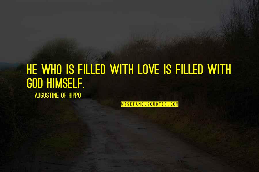 Filled With Love Quotes By Augustine Of Hippo: He who is filled with love is filled