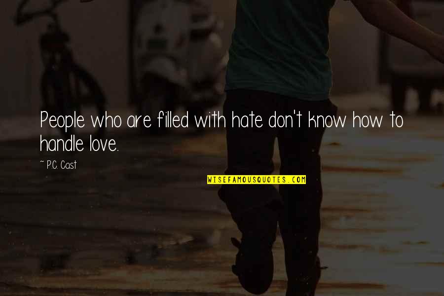 Filled With Love Quotes By P.C. Cast: People who are filled with hate don't know