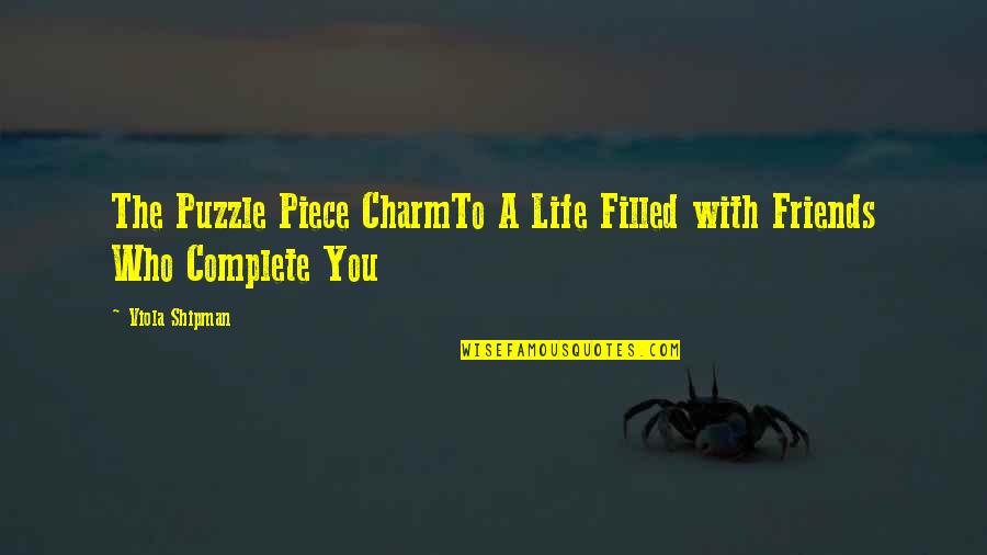 Filled With Love Quotes By Viola Shipman: The Puzzle Piece CharmTo A Life Filled with