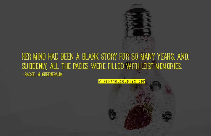 Filled With Memories Quotes By Rachel M. Greenebaum: Her mind had been a blank story for
