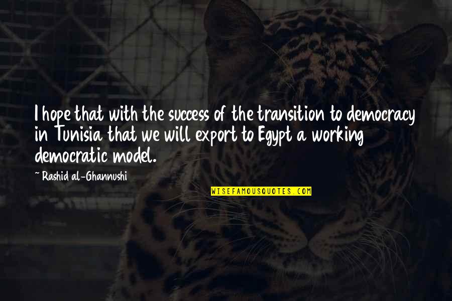 Filler Words Quotes By Rashid Al-Ghannushi: I hope that with the success of the Filler Words Quotes By Rashid Al-Ghannushi: I hope that with the success of the