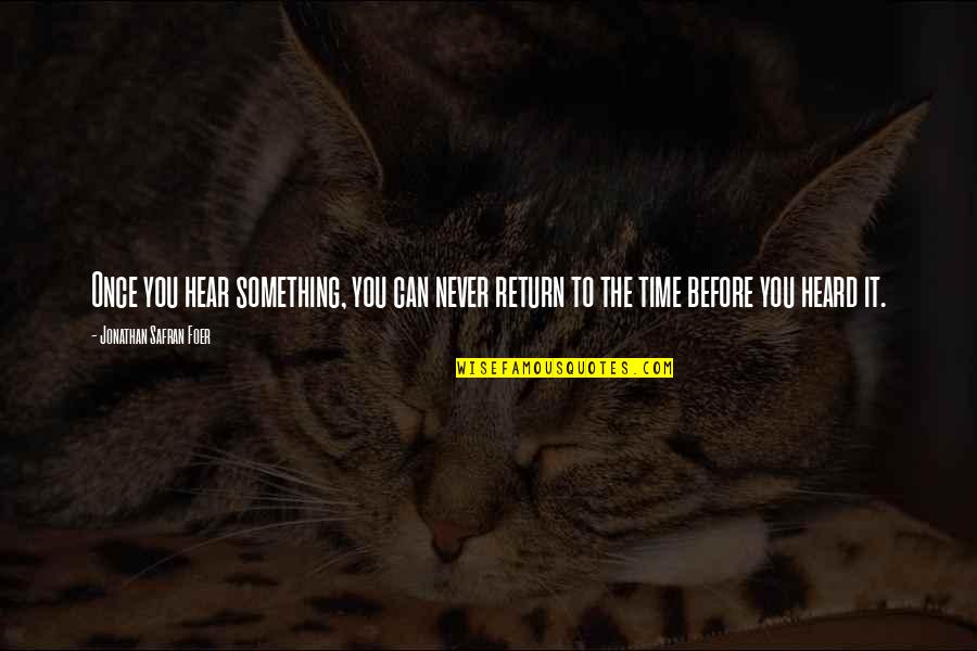 Fillerina Quotes By Jonathan Safran Foer: Once you hear something, you can never return