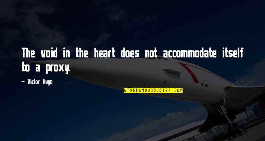 Fillerina Quotes By Victor Hugo: The void in the heart does not accommodate