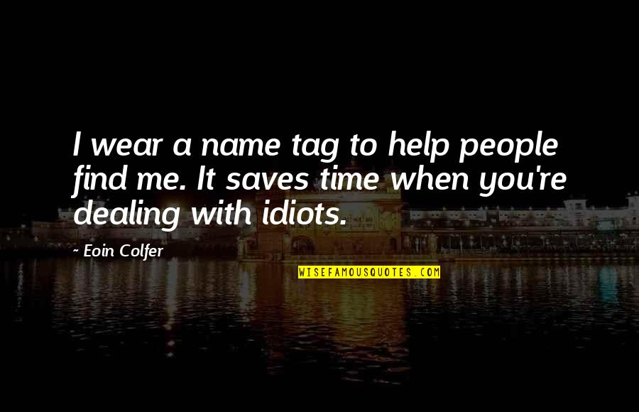 Fillerup Kosher Quotes By Eoin Colfer: I wear a name tag to help people