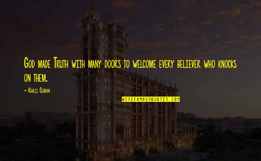 Fillery Farms Quotes By Khalil Gibran: God made Truth with many doors to welcome