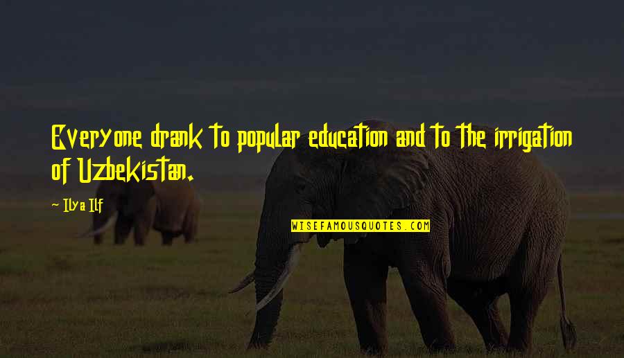 Fillery Weed Quotes By Ilya Ilf: Everyone drank to popular education and to the