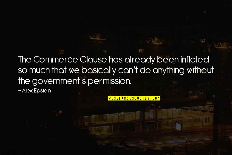 Fillest Quotes By Alex Epstein: The Commerce Clause has already been inflated so