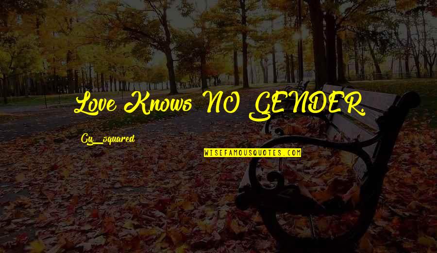 Fillest Quotes By Cy_squared: Love Knows NO GENDER.