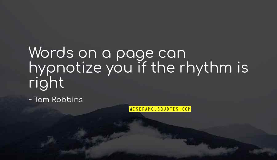 Fillest Quotes By Tom Robbins: Words on a page can hypnotize you if