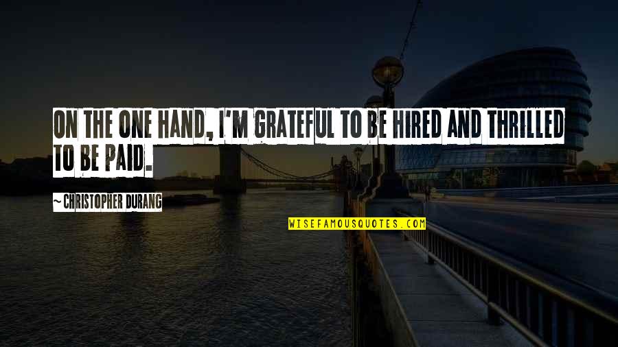 Fillet Fish Quotes By Christopher Durang: On the one hand, I'm grateful to be