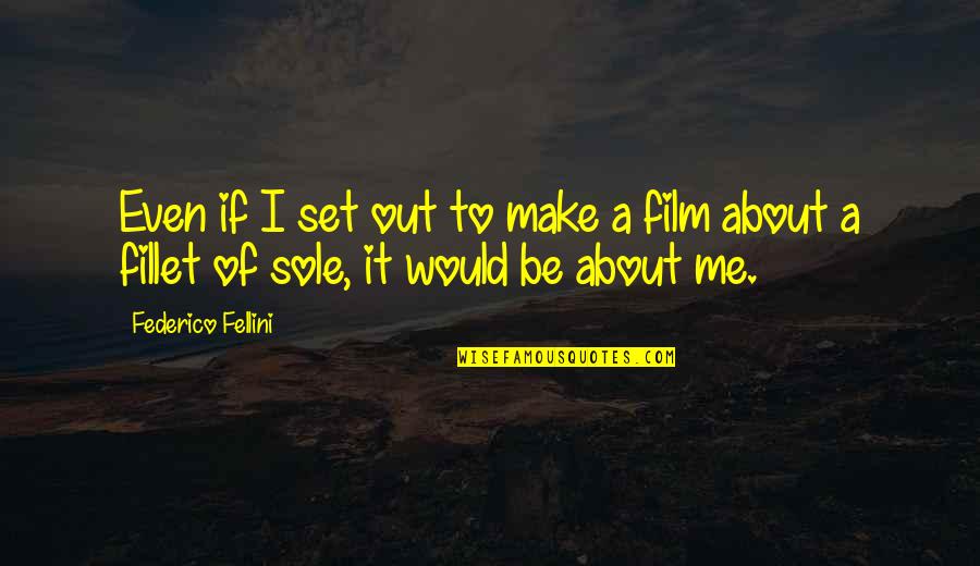 Fillet Of Sole Quotes By Federico Fellini: Even if I set out to make a
