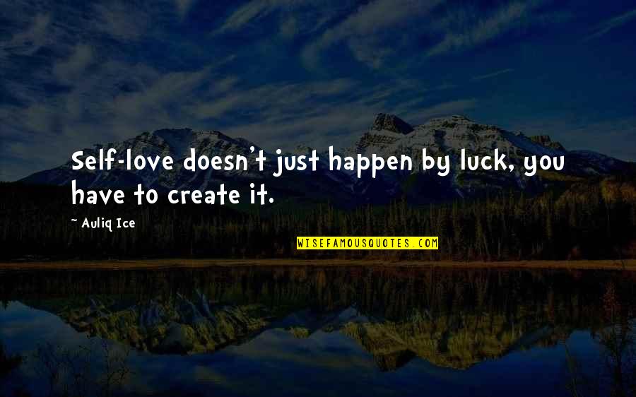 Filleters Quotes By Auliq Ice: Self-love doesn't just happen by luck, you have