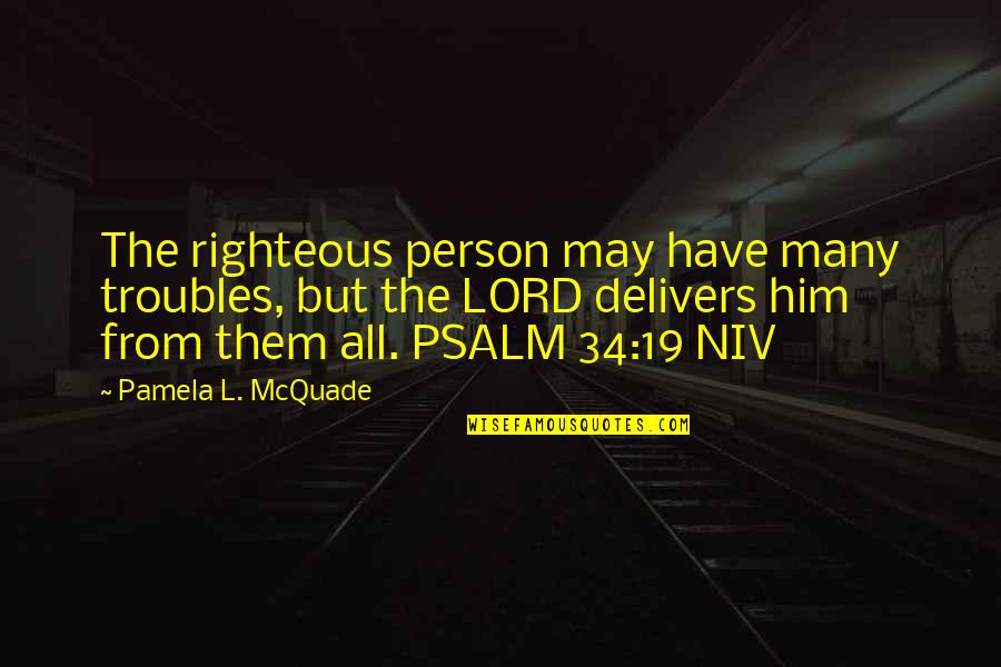 Filleth Quotes By Pamela L. McQuade: The righteous person may have many troubles, but