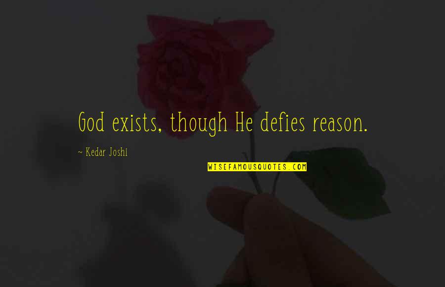 Filleting Knife Quotes By Kedar Joshi: God exists, though He defies reason.