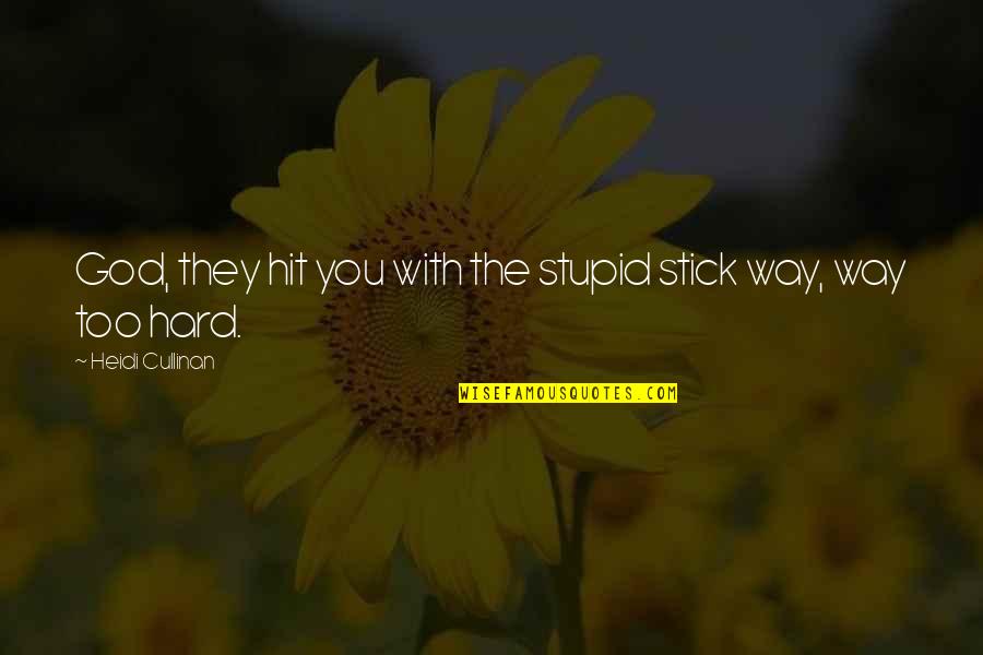Fillette Quotes By Heidi Cullinan: God, they hit you with the stupid stick Fillette Quotes By Heidi Cullinan: God, they hit you with the stupid stick