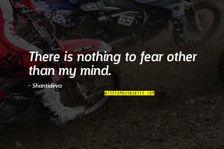 Fillette Quotes By Shantideva: There is nothing to fear other than my Fillette Quotes By Shantideva: There is nothing to fear other than my