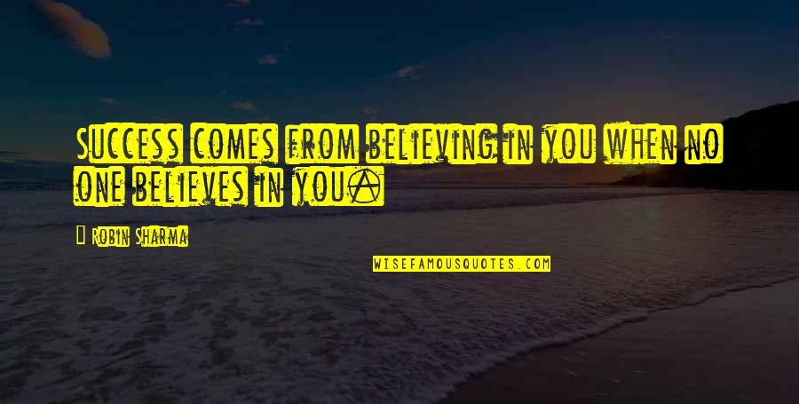 Filli Vanilli Quotes By Robin Sharma: Success comes from believing in you when no