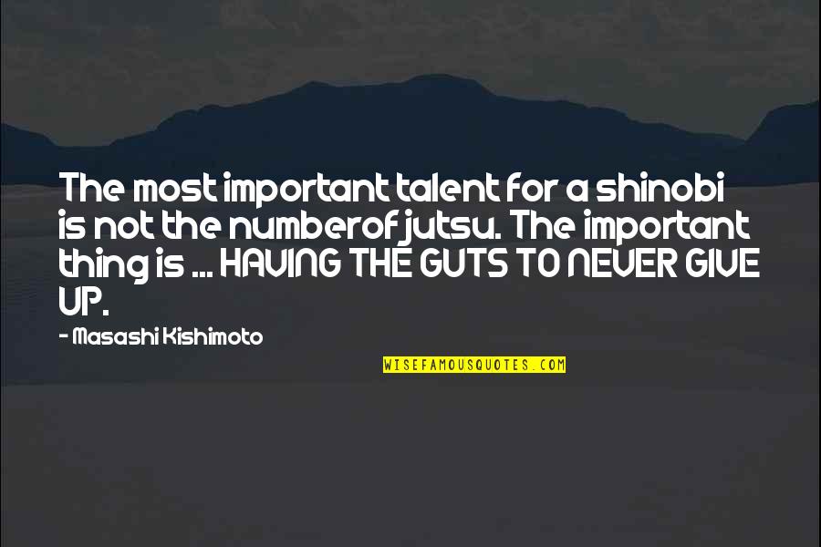Fillies And Lilies Quotes By Masashi Kishimoto: The most important talent for a shinobi is Fillies And Lilies Quotes By Masashi Kishimoto: The most important talent for a shinobi is