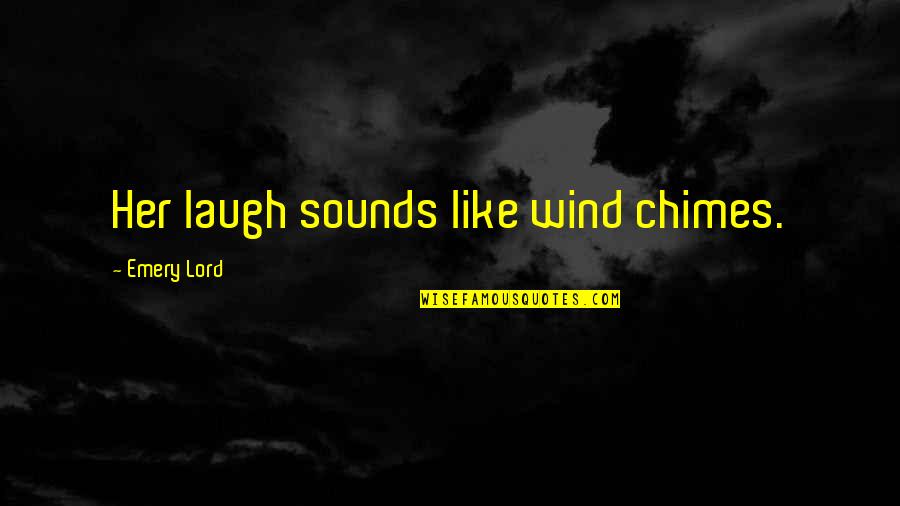 Filling A Need Quotes By Emery Lord: Her laugh sounds like wind chimes.