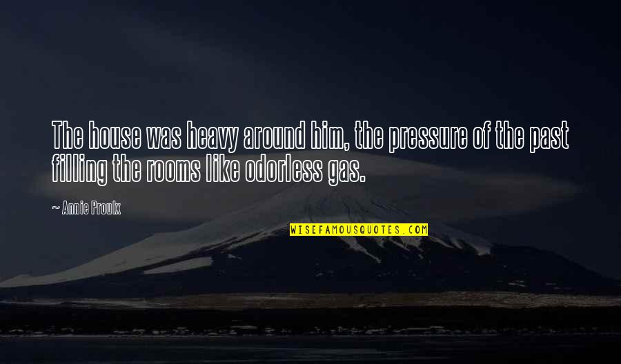 Filling Gas Quotes By Annie Proulx: The house was heavy around him, the pressure