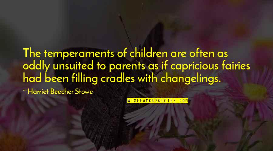 Filling Quotes By Harriet Beecher Stowe: The temperaments of children are often as oddly