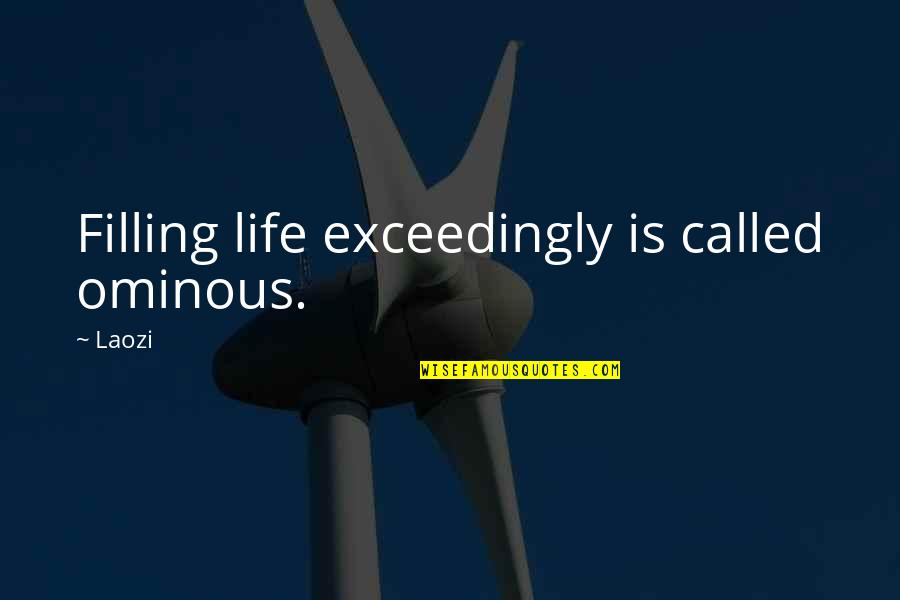 Filling Quotes By Laozi: Filling life exceedingly is called ominous.