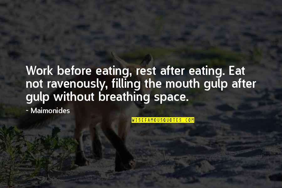 Filling Quotes By Maimonides: Work before eating, rest after eating. Eat not