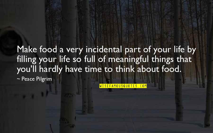 Filling Quotes By Peace Pilgrim: Make food a very incidental part of your