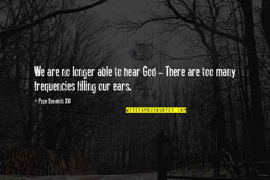 Filling Quotes By Pope Benedict XVI: We are no longer able to hear God