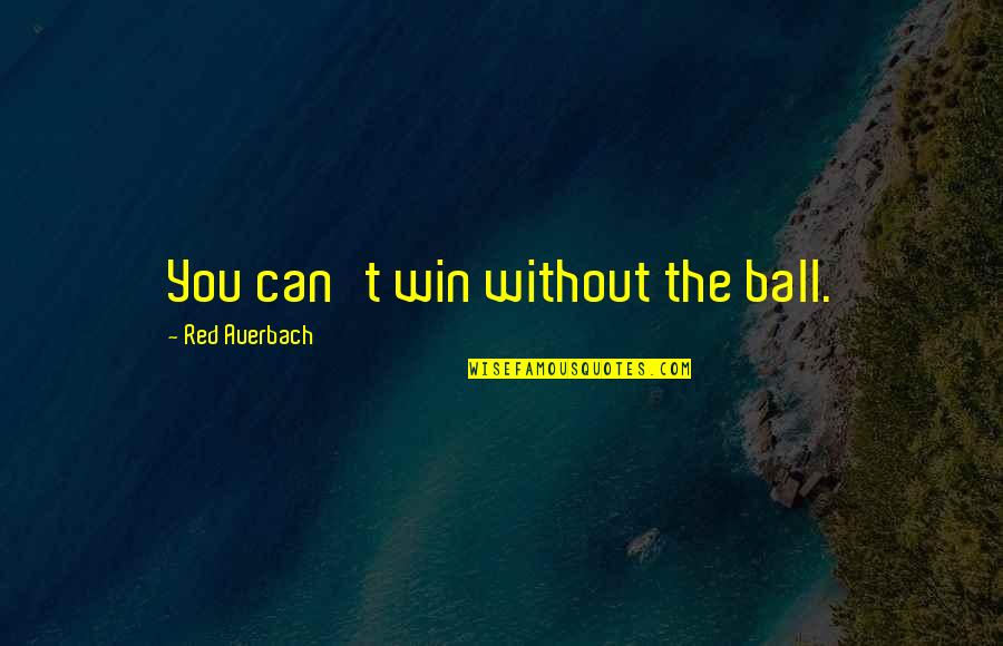 Filling Slam Book Quotes By Red Auerbach: You can't win without the ball. Filling Slam Book Quotes By Red Auerbach: You can't win without the ball.