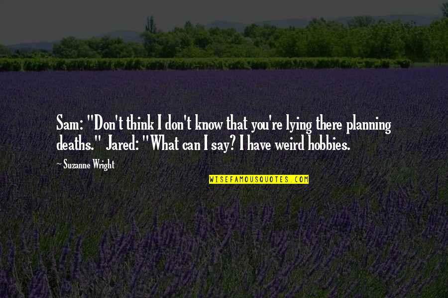 Filling Slam Book Quotes By Suzanne Wright: Sam: "Don't think I don't know that you're Filling Slam Book Quotes By Suzanne Wright: Sam: "Don't think I don't know that you're